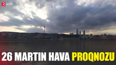 26 martın hava proqnozu açıqlandı - RTV