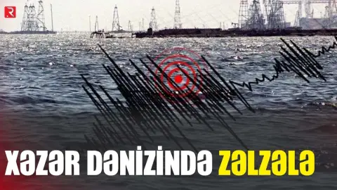 Xəzər dənizində zəlzələ oldu - RTV