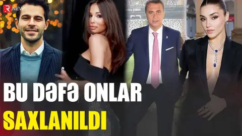 Bu dəfə onlar saxlanıldı - Məşhur adlar - RTV