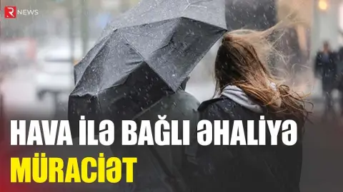 Hava ilə bağlı əhaliyə müraciət edildi - RTV
