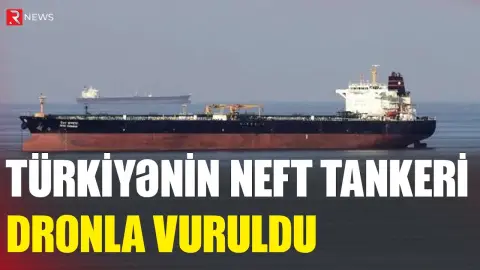 Türkiyənin neft tankeri dronla vuruldu - RTV
