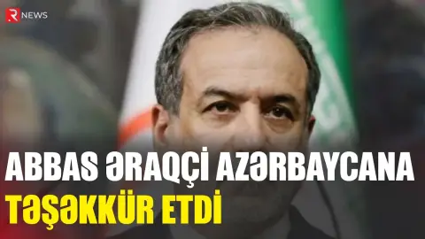 Abbas Əraqçi Azərbaycana təşəkkür etdi - RTV
