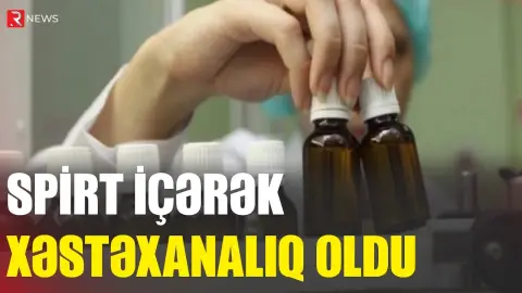 İsmayıllıda ŞOK: Spirt içərək xəstəxanalıq oldu - RTV