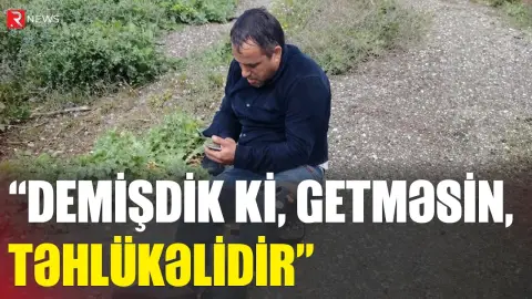 “Demişdik ki, getməsin” - Ağdamda minaya düşən şəxsin həmkəndliləri DANIŞDI - RTV