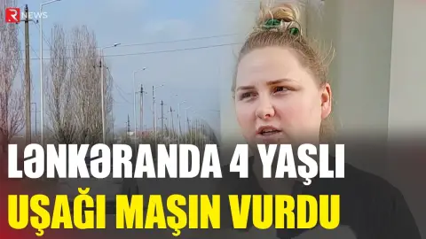 Lənkəranda 4 yaşlı uşağı maşın vurdu - RTV