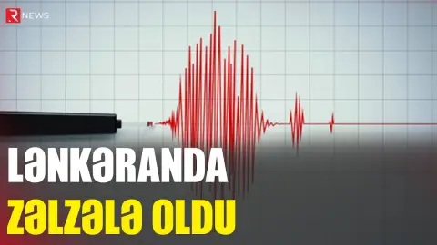 Lənkəranda zəlzələ oldu - RTV