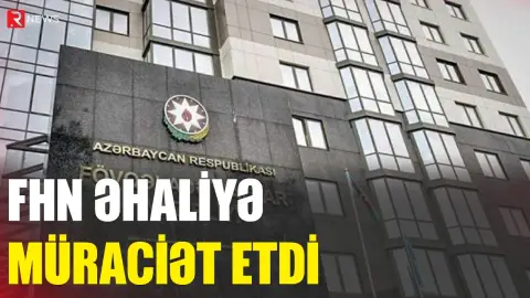 FHN əhaliyə müraciət etdi - RTV