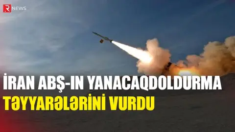 İran ABŞ-ın yanacaqdoldurma təyyarələrini vurdu - RTV