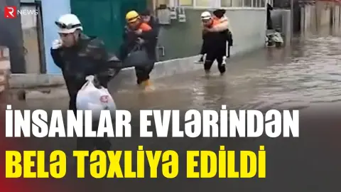 İnsanlar evlərindən belə təxliyə edildi - RTV