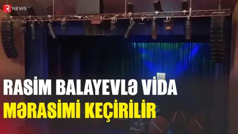Rasim Balayevlə vida mərasimi keçirilir - RTV