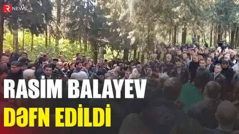 Rasim Balayev dəfn edildi - RTV