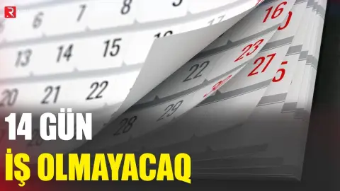 14 gün İŞ OLMAYACAQ - RTV