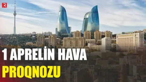 1 aprelin hava proqnozu açıqlandı - RTV