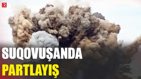 Suqovuşanda partlayış baş verdi - Yaralı var - RTV