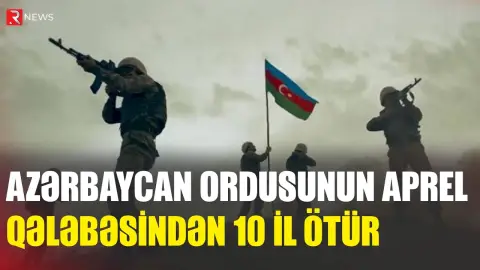 Azərbaycan Ordusunun Aprel qələbəsindən 10 il ötür - RTV