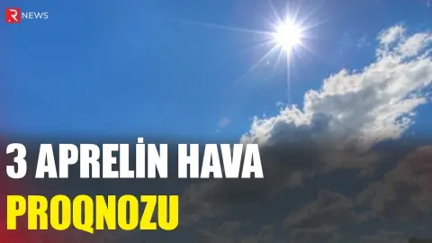 3 aprelin hava proqnozu açıqlandı - RTV