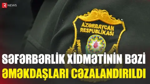 Səfərbərlik Xidmətinin bəzi əməkdaşları CƏZALANDIRILDI - RTV