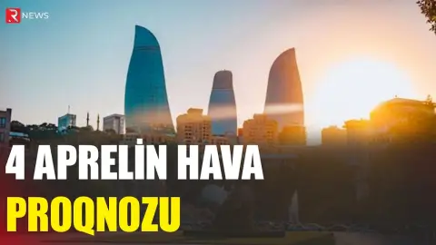 4 aprelin hava proqnozu açıqlandı - RTV