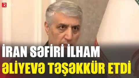 İran səfiri İlham Əliyevə təşəkkür etdi - RTV