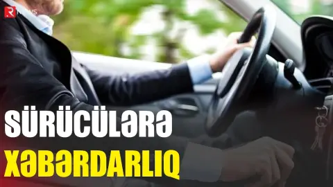 Sürücülərə XƏBƏRDARLIQ - RTV