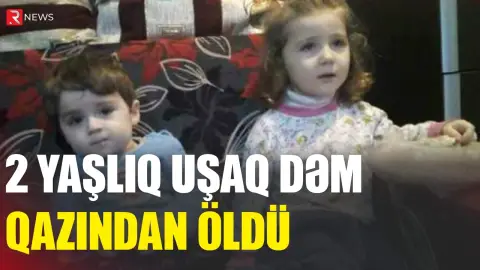 İki yaşlı uşaq dəm qazından öldü - RTV