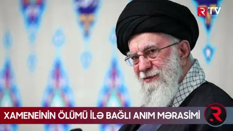 Bu gün Xameneinin ölümü ilə bağlı anım mərasimi keçiriləcək - RTV