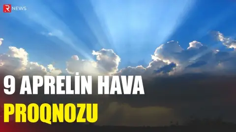 9 aprelin hava proqnozu açıqlandı - RTV