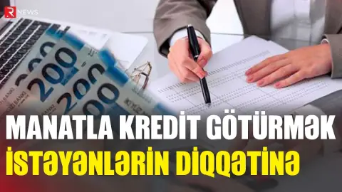 Manatla kredit götürmək istəyənlərin DİQQƏTİNƏ: Yenilik - RTV