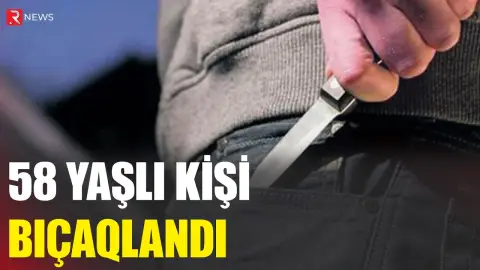 58 yaşlı kişi bıçaqlandı - RTV