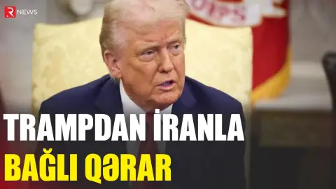 Trampdan İranla bağlı QƏRAR - RTV