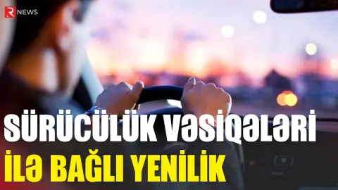 Sürücülük vəsiqələri ilə bağlı yenilik RƏSMİLƏŞDİ - RTV