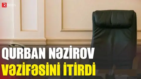 Qurban Nəzirov agentlikdəki vəzifəsini itirdi - RTV