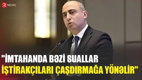 “İmtahanda bəzi suallar iştirakçıları çaşdırmağa yönəlir” - RTV