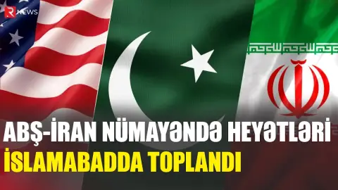 ABŞ–İran danışıqları: Nümayəndə heyətləri İslamabadda toplandı - RTV