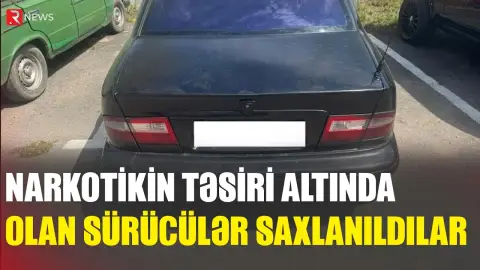 Narkotikin təsiri altında avtomobil idarə edənlər SAXLANILDILAR - RTV