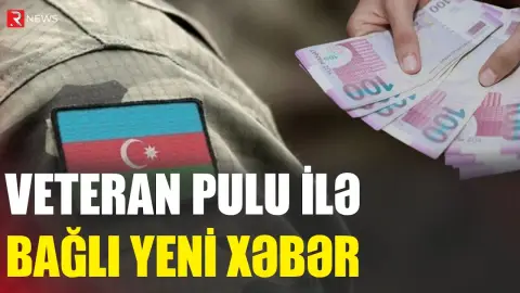 Veteran pulu ilə bağlı yeni XƏBƏR - RTV