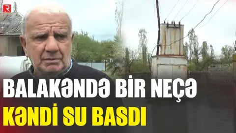 Balakəndə 2 kəndi su basdı - RTV