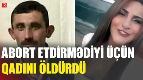 Abort etdirmədiyi üçün qadını öldürdü - RTV