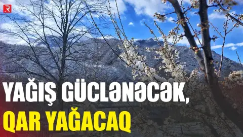 Yağış güclənəcək, QAR yağacaq - XƏBƏRDARLIQ - RTV