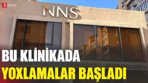 Bu klinikada yoxlamalar aparıldı- Fəaliyyəti dayandırıldı - RTV