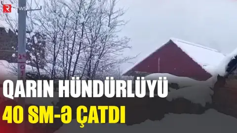 Qarın hündürlüyü 40 sm-ə çatdı - RTV