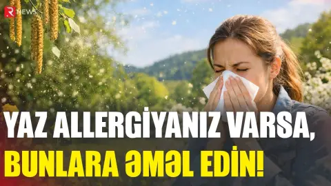 Yaz allergiyanız varsa, bunlara əməl edin! - RTV