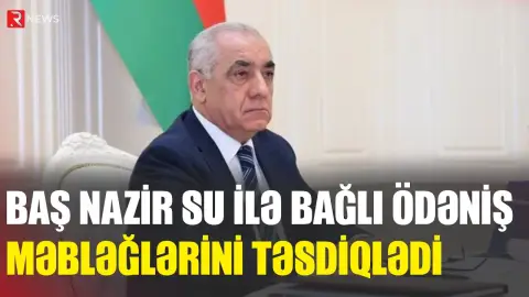 Baş nazir su ilə bağlı ödəniş məbləğini TƏSDİQLƏDİ - RTV