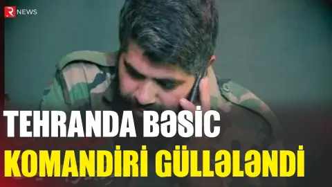Tehranda Bəsic komandiri öldürüldü - RTV
