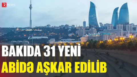 Bakıda 31 yeni abidə aşkar edilib - RTV