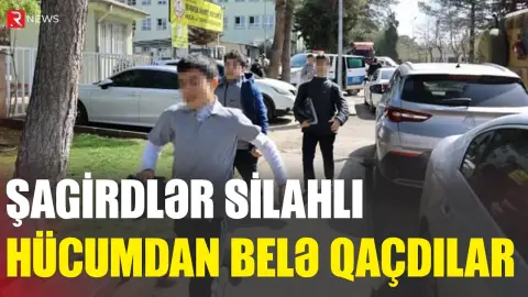 Şagirdlər silahlı hücumdan belə qaçdılar - SON GÖRÜNTÜLƏR - RTV