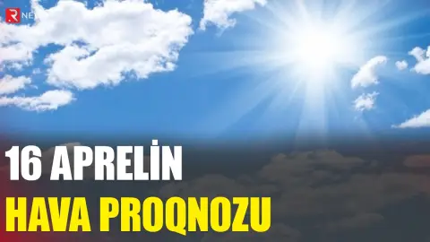 16 aprelin hava proqnozu açıqlandı - RTV