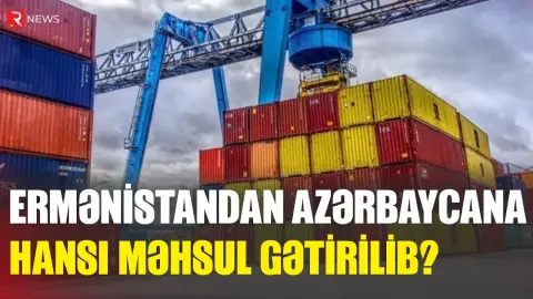 Ermənistandan Azərbaycana hansı məhsul gətirilib? - RTV
