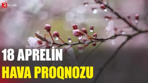 18 aprelin hava proqnozu açıqlandı -RTV