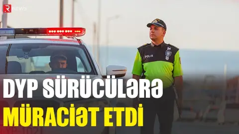 DYP sürücülərə müraciət etdi - RTV